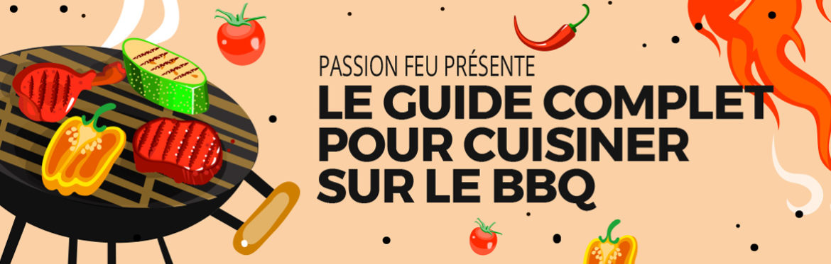 Guide complet pour cuisiner sur le bbq présenté par passion feu